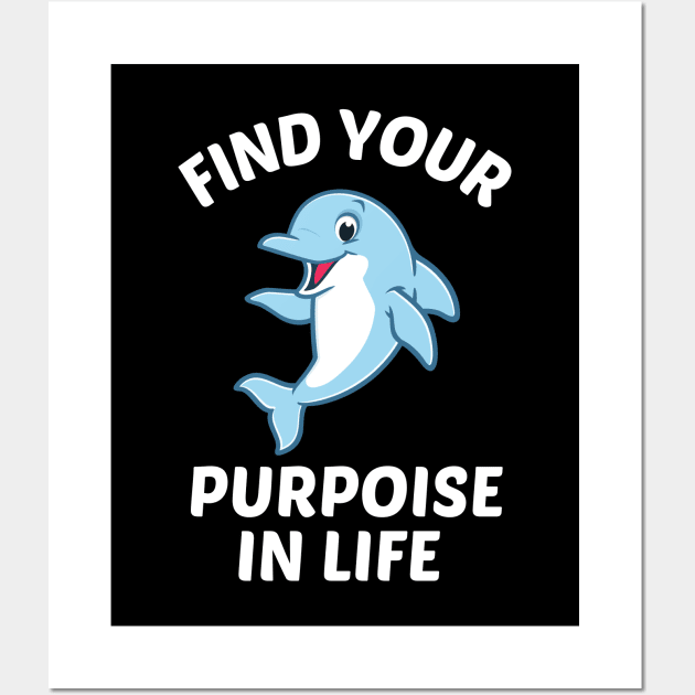 Find Your Porpoise In Life - Porpoise Pun Wall Art by Allthingspunny